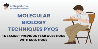 TS EAMCET PYQs for Molecular Biology Techniques with Solutions: Practice TS EAMCET Previous Year Questions